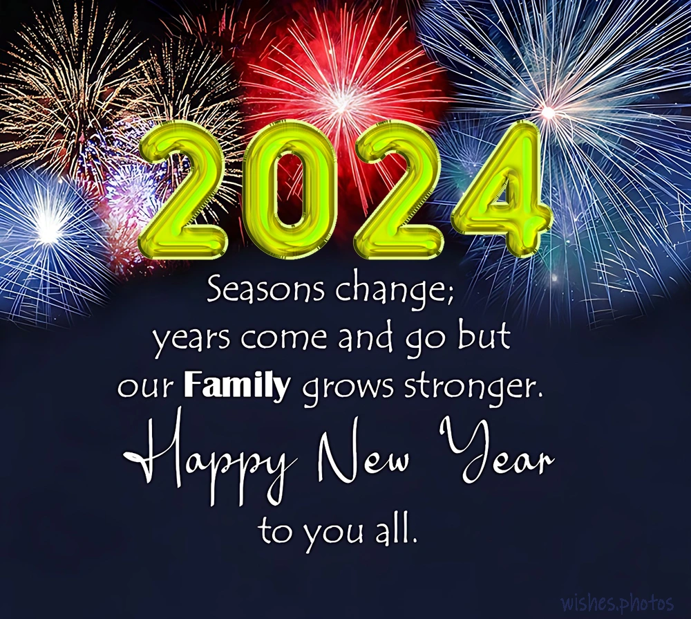 New Year Wishes to Family 2024 ^ Seasons change; years come and go but Our Family grows stronger.